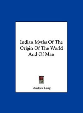 portada indian myths of the origin of the world and of man (en Inglés)