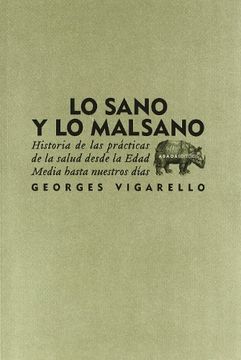 portada Lo Sano y lo Malsano: Historia de las Practicas de la Salud Desde la Edad Media Hasta Nuestros Dias (in Spanish)