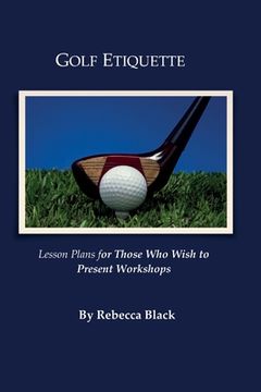 portada Golf Etiquette: Lesson Plans for Those Who Wish to Present Workshops (en Inglés)