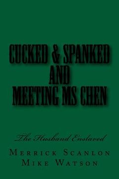 portada Cucked & Spanked and Meeting Ms Chen: The Husband Enslaved (en Inglés)
