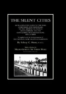portada silent cities an illustrated guide to the war cemeteries & memorials to the missing in france & flanders 1914-1918 (en Inglés)