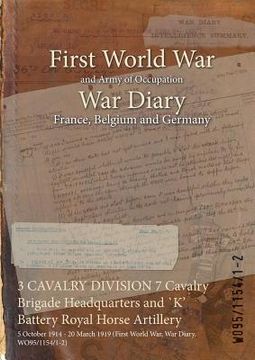 portada 3 CAVALRY DIVISION 7 Cavalry Brigade Headquarters and `K' Battery Royal Horse Artillery: 5 October 1914 - 20 March 1919 (First World War, War Diary, W (en Inglés)