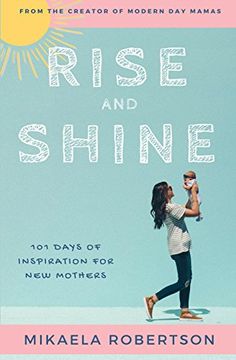 portada Rise and Shine: 101 Days of Inspiration for New Mothers (en Inglés)
