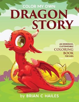 portada Color My Own Dragon Story: An Immersive, Customizable Coloring Book for Kids (That Rhymes!) (in English)