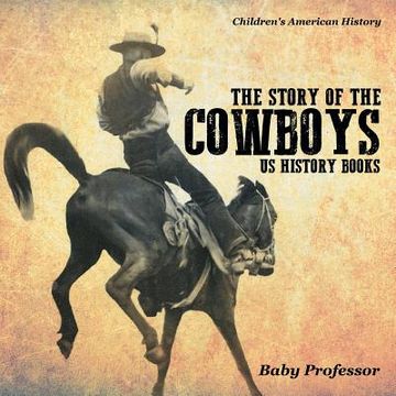 portada The Story of the Cowboys - US History Books Children's American History (en Inglés)