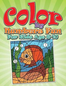 portada Color By Numbers Fun: For Kids Age 6-10 (en Inglés)