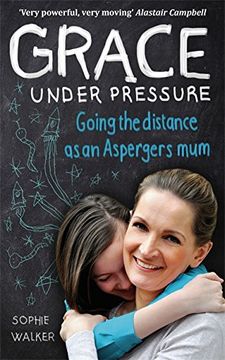 portada grace under pressure: going the distance as an asperger's mum. by sophie walker (en Inglés)