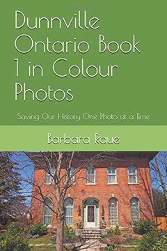 portada Dunnville Ontario Book 1 in Colour Photos: Saving our History one Photo at a Time (Cruising Ontario) (en Inglés)