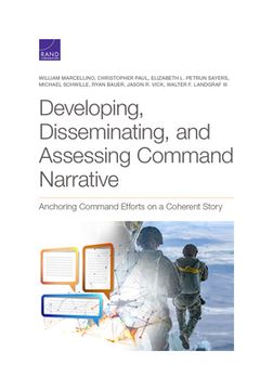 portada Developing, Disseminating, and Assessing Command Narrative: Anchoring Command Efforts on a Coherent Story (en Inglés)