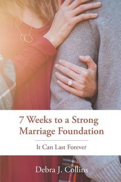 portada 7 Weeks to a Strong Marriage Foundation: It Can Last Forever