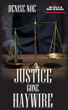 portada Justice Gone Haywire: Book Two of True Tales of the Vicious and Victimized: Book Two (in English)