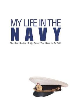 portada My Life In The Navy: The Best Stories of My Career That Have to Be Told (in English)