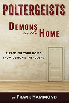 portada Poltergeists - Demons in the Home: Cleansing Your Home From Demonic Intruders (en Inglés)