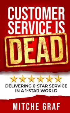 portada Customer Service is Dead: Delivering 6-Star Service in a 1-Star World (en Inglés)