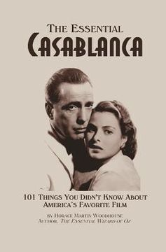 portada The Essential Casablanca: 101 Things You Didn't Know About America's Favorite Film (in English)