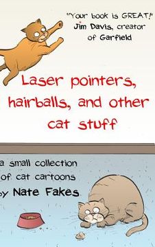 portada Laser Pointers, Hairballs, and Other Cat Stuff: A Small Collection of Cat Cartoons by Nate Fakes (en Inglés)