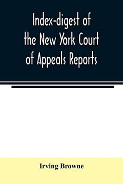 portada Index-Digest of the new York Court of Appeals Reports: Including Volumes 1-95 of the Regular Series, Keyes, Abbott's Court of Appeals Decisions and Transcript Appeals (en Inglés)