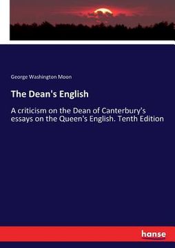 portada The Dean's English: A criticism on the Dean of Canterbury's essays on the Queen's English. Tenth Edition (en Inglés)