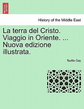 portada La Terra del Cristo. Viaggio in Oriente. ... Nuova Edizione Illustrata. (in Italian)