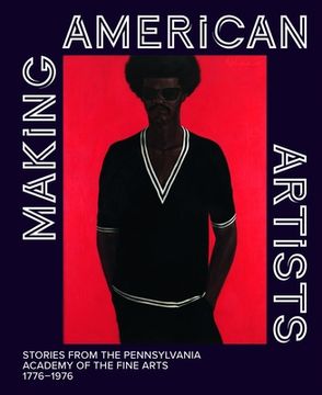 portada Making American Artists: Stories From the Pennsylvania Academy of Fine Arts, 1776-1976 (en Inglés)