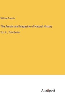 portada The Annals and Magazine of Natural History: Vol. III _ Third Series (in English)