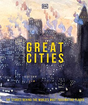 portada Great Cities: Their History and Culture: The Stories Behind the World'S Most Fascinating Places (dk Great) 