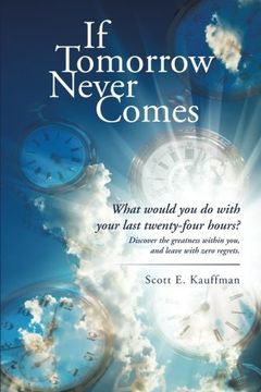 portada If Tomorrow Never Comes: What Would you do With Your Last Twenty-Four Hours? (en Inglés)