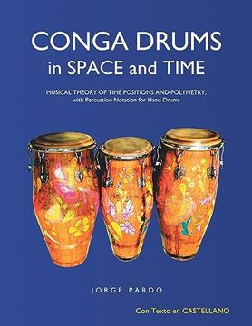 portada Conga Drums in Space and Time: Musical Theory of Time Positions and Polymetry, With Percussion Notation for Hand Drums (en Inglés)