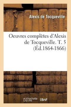 portada Oeuvres Complètes d'Alexis de Tocqueville. T. 5 (Éd.1864-1866) (in French)