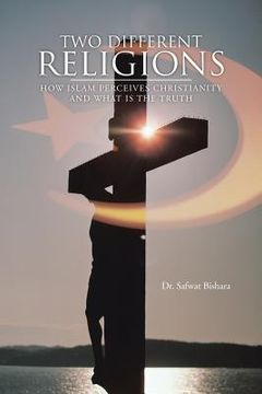 portada Two Different Religions: How Islam Perceives Christianity and What Is the Truth (en Inglés)