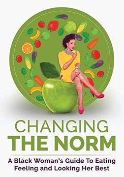 portada Changing the Norm: A Black Woman's Guide to Eating, Feeling and Looking her Best (in English)