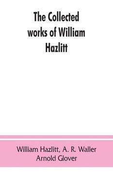 portada The collected works of William Hazlitt (en Inglés)