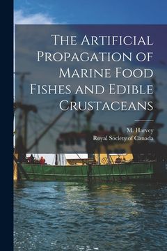 portada The Artificial Propagation of Marine Food Fishes and Edible Crustaceans [microform] (en Inglés)
