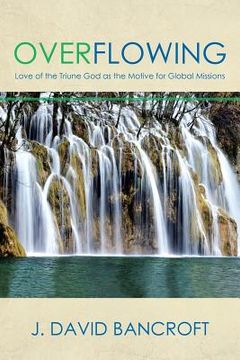 portada Overflowing: Love of the Triune God as the Motive for Global Missions (in English)