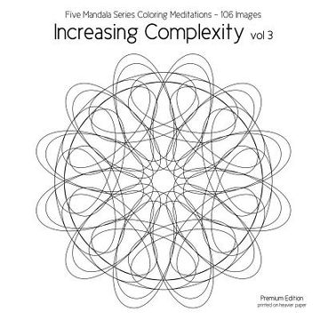 portada Increasing Complexity vol 3: Five Mandala Series Coloring Meditations - 106 Images (in English)