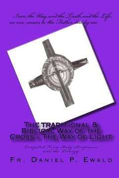 portada The Traditional & Biblical Way Of The Cross + The Way Of Light: Compiled From Holy Scriptures And The Liturgy (en Inglés)