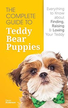 portada The Complete Guide To Teddy Bear Puppies: Everything to Know About Finding, Raising, and Loving your Teddy (en Inglés)