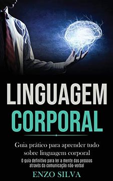 portada Linguagem Corporal: Guia Pratico Para Aprender Tudo Sobre Linguagem Corporal (o Guia Definitivo Para ler a Mente das Pessoas Atraves da Comunicacao Nao-Verbal) (en Portugués)