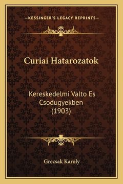 portada Curiai Hatarozatok: Kereskedelmi Valto Es Csodugyekben (1903) (en Húngaro)