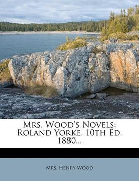 portada mrs. wood's novels: roland yorke. 10th ed. 1880...