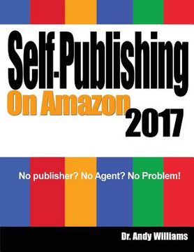 portada Self-Publishing on Amazon 2017: No Publisher? No Agent? No Problem! (en Inglés)