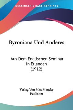 portada Byroniana Und Anderes: Aus Dem Englischen Seminar In Erlangen (1912) (en Alemán)