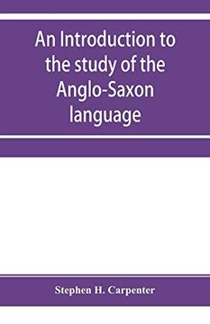 portada An Introduction to the Study of the Anglo-Saxon Language, Comprising an Elementary Grammar, Selections for Reading, With Explanatory Notes and a Vocabulary 