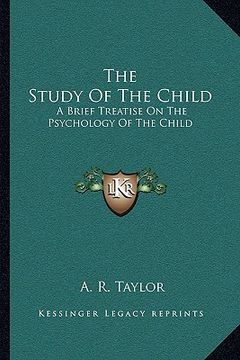 portada the study of the child: a brief treatise on the psychology of the child (in English)