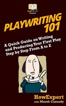 portada Playwriting 101: A Quick Guide on Writing and Producing Your First Play Step by Step From A to Z (en Inglés)