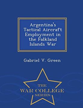 portada Argentina's Tactical Aircraft Employment in the Falkland Islands war - war College Series (en Inglés)