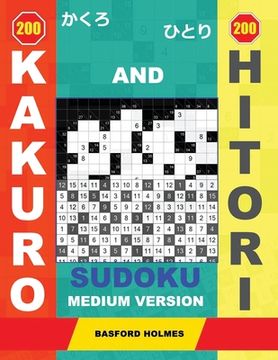 portada 200 Kakuro and 200 Hitori sudoku. Medium version: 9x9 + 11x11 + 14x14 + 15x15 Kakuro Sudoku and 9x9 + 11x11 + 14x14 + 15x15 Hitori sudoku puzzles. Hol