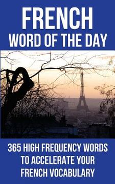 portada French Word of the Day: 365 High Frequency Words to Accelerate Your French Vocabulary (en Inglés)