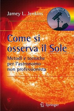 portada Come Si Osserva Il Sole: Metodi E Tecniche Per l'Astronomo Non Professionista (en Italiano)