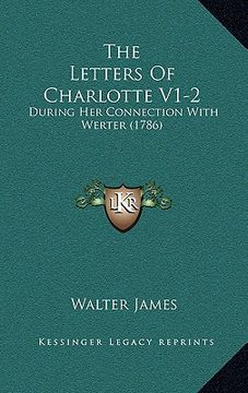 portada the letters of charlotte v1-2: during her connection with werter (1786) (en Inglés)